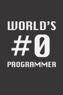 World's #0 Programmer: Blank Lined Journal - Notebook for Coder and Programmer
