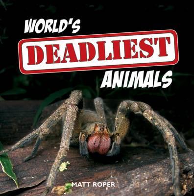 World's Deadliest Animals - Roper, Matt