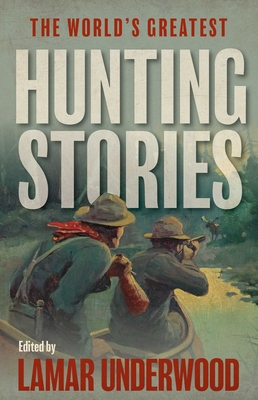World's Greatest Hunting Stories - Underwood, Lamar (Editor)