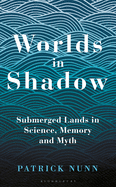 Worlds in Shadow: Submerged Lands in Science, Memory and Myth