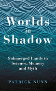 Worlds in Shadow: Submerged Lands in Science, Memory and Myth