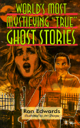 World's Most Mystifying True Ghost Stories