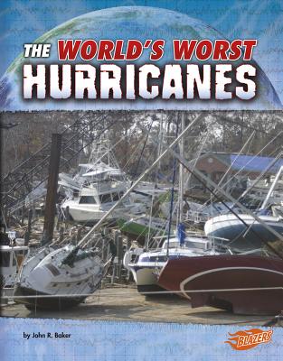 Worlds Worst Hurricanes (Worlds Worst Natural Disasters) - Baker, John R