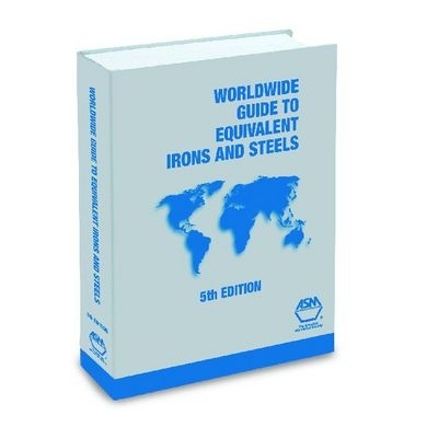 Worldwide Guide to Equivalent Irons & Steels, 5th Ed - ASM International (Editor)