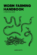 Worm Farming Handbook: A Practical Guide: Worm Farming Guide