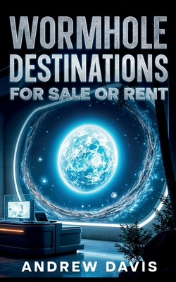 Wormhole Destinations for Sale or Rent - Davis, Andrew