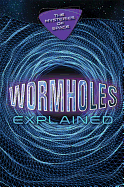 Wormholes Explained