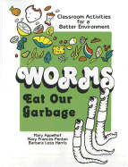 Worms Eat Our Garbage: Classroom Activities for a Better Environment