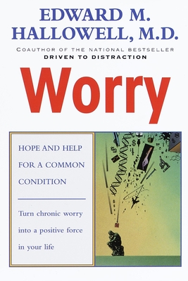 Worry: Hope and Help for a Common Condition - Hallowell, Edward M
