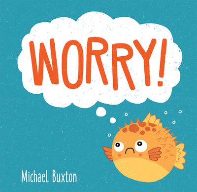 Worry! - Buxton, Michael (Illustrator)