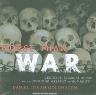 Worse Than War: Genocide, Eliminationism, and the Ongoing Assault on Humanity