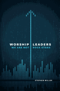 Worship Leaders: We Are Not Rock Stars