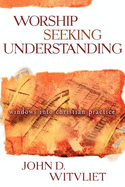 Worship Seeking Understanding: Windows Into Christian Practice