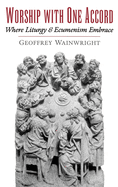 Worship with One Accord: Where Liturgy and Ecumenism Embrace