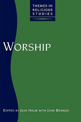 Worship - Holm, Jean (Editor), and Bowker, John (Editor)