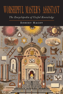 Worshipful Master's Assistant: The Encyclopedia of Useful Knowledge