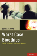 Worst Case Bioethics: Death, Disaster, and Public Health