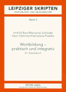Wortbildung - Praktisch Und Integrativ: Ein Arbeitsbuch