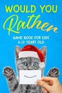 Would You Rather: Game Book for Kids 6-12 Years Old