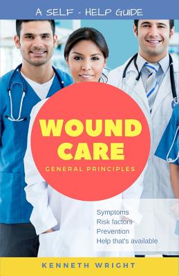 Wound Care: General Principles: A Self-Help Guide - Reichart, Lyla (Editor), and Wright, Kenneth