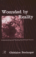 Wounded by Reality: Understanding and Treating Adult Onset Trauma