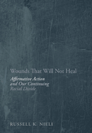 Wounds That Will Not Heal: Affirmative Action and Our Continuing Racial Divide