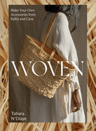 Woven: Make Your Own Accessories from Raffia, Rope and Cane