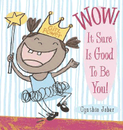 Wow! It Sure Is Good to Be You!