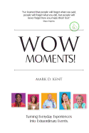 Wow Moments!: Turning Everyday Experiences Into Extraordinary Events