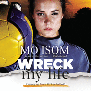 *Wreck My Life: Journeying from Broken to Bold