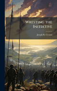 Wresting the Initiative