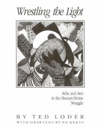 Wrestling the Light: Ache and Awe in the Human-Divine Struggle