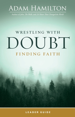 Wrestling with Doubt, Finding Faith Leader Guide - Hamilton, Adam