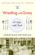 Wrestling with Gravy: A Life, with Food