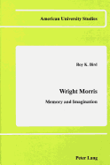 Wright Morris: Memory and Imagination
