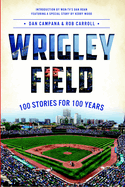 Wrigley Field: 100 Stories for 100 Years