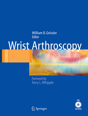 Wrist Arthroscopy - Geissler, William (Editor)