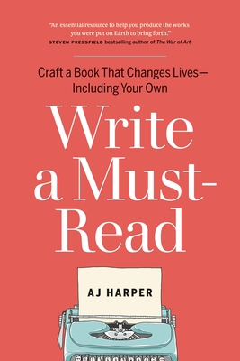 Write a Must-Read: Craft a Book That Changes Lives--Including Your Own - Harper, Aj