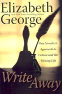 Write Away: One Novelist's Approach to Fiction and the Writing Life