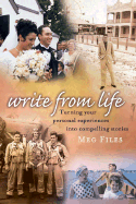 Write from Life: Turning Your Personal Experiences Into Compelling Stories