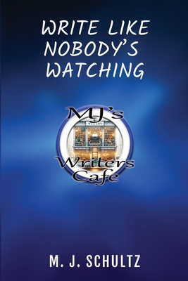 Write Like Nobody's Watching - Schultz, M J