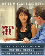 Write Like This: Teaching Real-World Writing Through Modeling & Mentor Texts