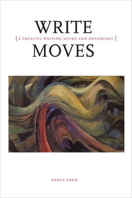 Write Moves: A Creative Writing Guide and Anthology - Pagh, Nancy