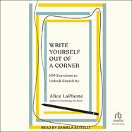 Write Yourself Out of a Corner: 100 Exercises to Unlock Creativity
