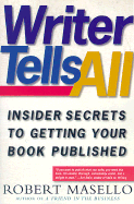 Writer Tells All: Insider Secrets to Getting Your Book Published
