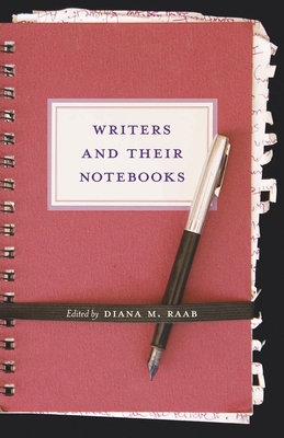 Writers and Their Notebooks - Raab, Diana M (Editor), and Lopate, Phillip (Foreword by)