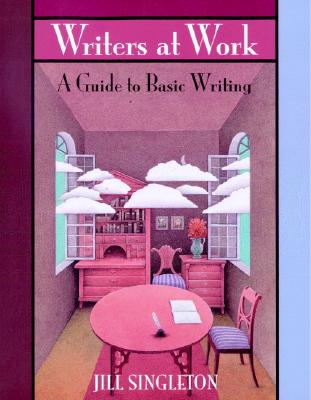 Writers at Work: A Guide to Basic Writing - Singleton, Jill