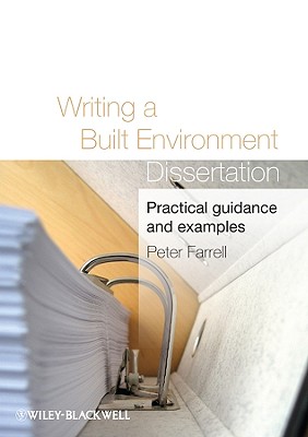 Writing a Built Environment Dissertation: Practical Guidance and Examples - Farrell, Peter