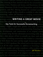 Writing a Great Movie: Key Tools for Successful Screenwriting - Kitchen, Jeff