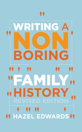Writing a Non-boring Family History: Revised Edition